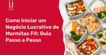 Como iniciar um negócio lucrativo de Marmitas Fit: Guia passo a passo