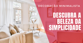 Descubra a beleza da simplicidade: Guia completo para Decoração Minimalista