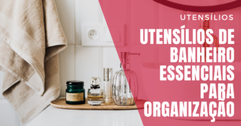 Utensílios de Banheiro Essenciais para Organização e Funcionalidade